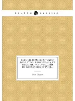 Recueil d'anciens textes bas-latins, provençaux et f