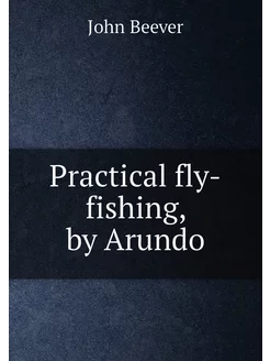 Practical fly-fishing, by Arundo