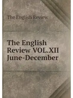 The English Review VOL.XII June-December