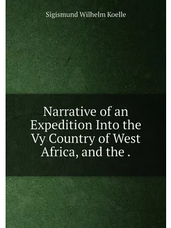 Narrative of an Expedition Into the Vy Country of We