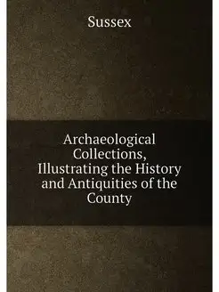 Archaeological Collections, Illustrating the History