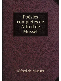 Poésies complètes de Alfred de Musset