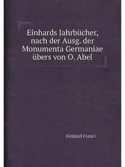 Einhards Jahrbücher, nach der Ausg. der Monumenta Ge