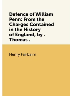 Defence of William Penn From the Charges Contained