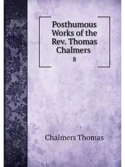 Posthumous Works of the Rev. Thomas C