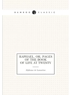 Raphael, Or, Pages of the Book of Life at Twenty