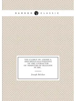 The Clergy of America Anecdotes Illustrative of the