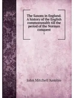 The Saxons in England. A history of t