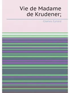 Vie de Madame de Krudener