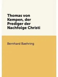 Thomas von Kempen, der Prediger der Nachfolge Christi