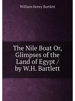 The Nile Boat Or, Glimpses of the Land of Egypt by