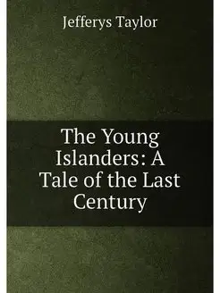 The Young Islanders A Tale of the Last Century