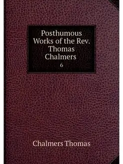 Posthumous Works of the Rev. Thomas C