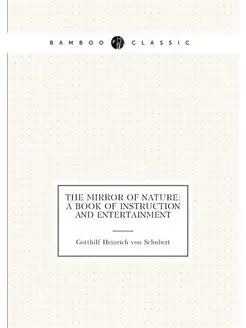 The Mirror of Nature A Book of Instruction and Ente