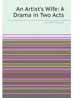 An Artist's Wife A Drama in Two Acts