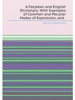 A Feejeean and English Dictionary With Examples of