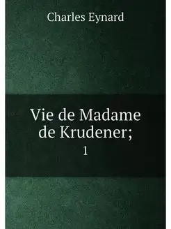 Vie de Madame de Krudener . 1