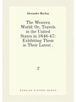 The Western World Or, Travels in the United States