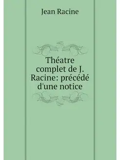 Theatre complet de J. Racine precede