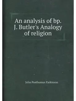 An analysis of bp. J. Butler's Analogy of religion