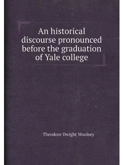 An historical discourse pronounced before the gradua