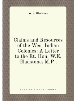 Claims and Resources of the West Indian Colonies A