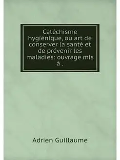 Catechisme hygienique, ou art de cons