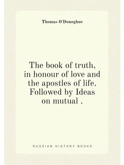 The book of truth, in honour of love and the apostle