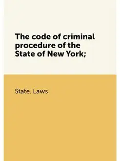 The code of criminal procedure of the State of New Y