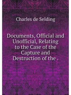 Documents, Official and Unofficial, Relating to the