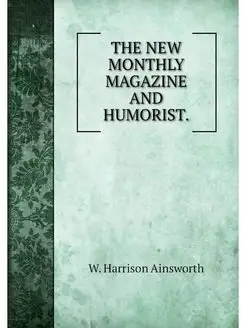 THE NEW MONTHLY MAGAZINE AND HUMORIST