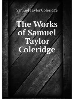 The Works of Samuel Taylor Coleridge