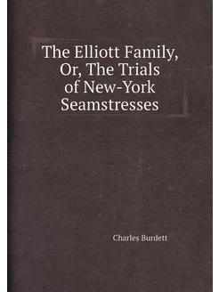 The Elliott Family, Or, The Trials of New-York Seams