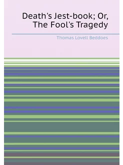 Death's Jest-book Or, The Fool's Tragedy