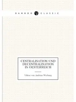 Centralisation und Decentralisation in Oesterreich