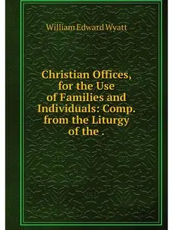 Christian Offices, for the Use of Fam