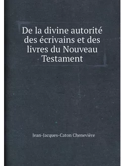 De la divine autorité des écrivains et des livres du