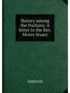 Slavery among the Puritans. A letter to the Rev. Mos