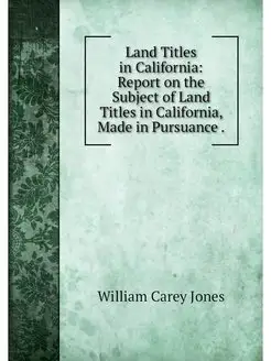 Land Titles in California Report on the Subject of