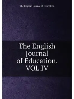 The English Journal of Education. VOL.IV