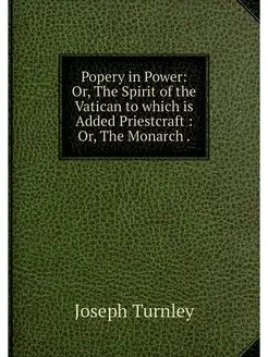 Popery in Power Or, The Spirit of th