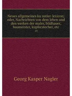 Neues allgemeines kunstler-lexicon o