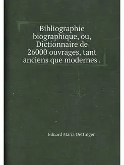 Bibliographie biographique, ou, Dicti