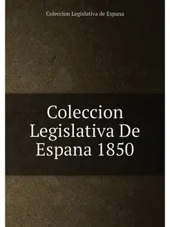 Coleccion Legislativa De Espana 1850