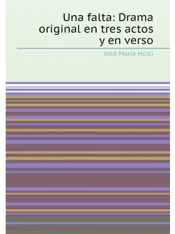 Una falta Drama original en tres actos y en verso