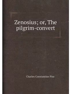 Zenosius or, The pilgrim-convert