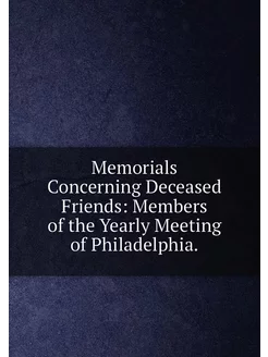 Memorials Concerning Deceased Friends Members of th