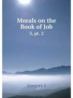 Morals on the Book of Job. 3, pt. 2