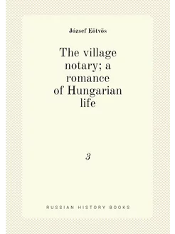 The village notary a romance of Hungarian life. 3