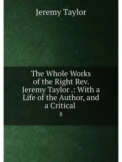 The Whole Works of the Right Rev. Jer